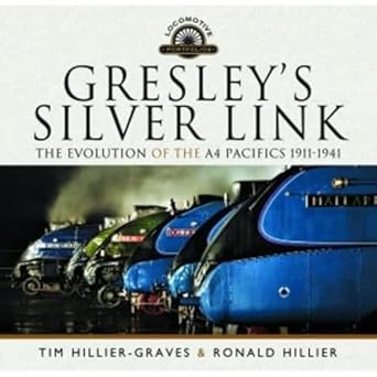 gresleys silver link the evolution of the a4 pacifics 1911 1941 1st edition tim hillier graves ,ronald