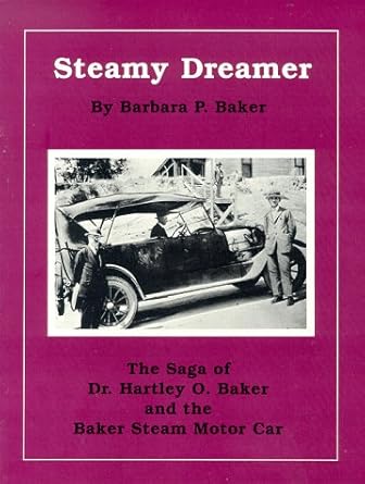 steamy dreamer the saga of dr hartely o baker and the baker steam motor car 1st edition barbara p baker