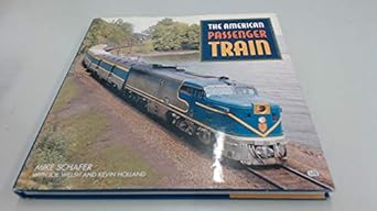american passenger train 1st edition mike schafer ,joe welsh ,kevin holland 0760308969, 978-0760308967