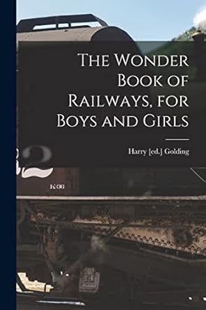 the wonder book of railways for boys and girls 1st edition harry golding 1017702543, 978-1017702545