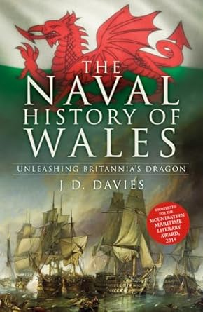 the naval history of wales unleashing britannias dragon 1st edition j d davies 1803994851, 978-1803994857