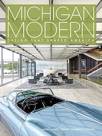 michigan modern design that shaped america 1st edition amy arnold ,brian conway 1423644972, 978-1423644972