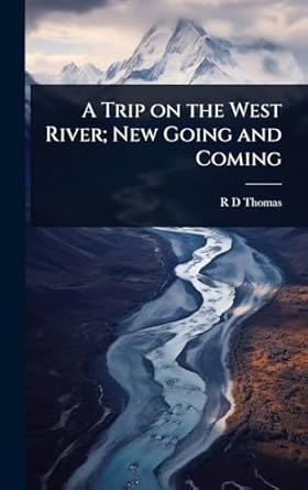 a trip on the west river new going and coming 1st edition r d thomas 1024069362, 978-1024069365