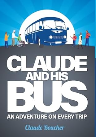 claude and his bus an adventure on every trip 1st edition claude boucher ,jessica ruston 1039179312,
