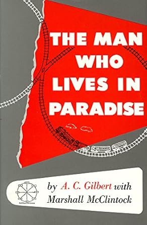 man who lives in paradise autobiography of a c gilbert with marshall mcclintock 1st edition a c gilbert