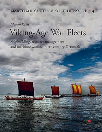 viking age war fleets shipbuilding resource management and maritime warfare in 11th century denmark 1st