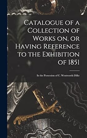 catalogue of a collection of works on or having reference to the exhibition of 1851 microform in the
