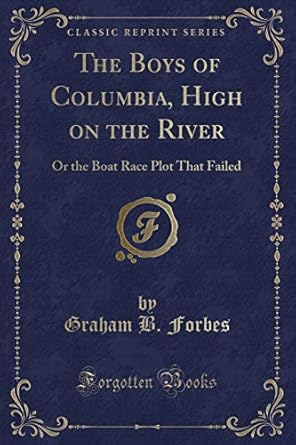 the boys of columbia high on the river or the boat race plot that failed 1st edition john roche dakyns