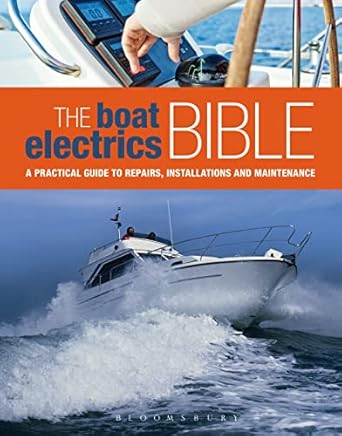 the boat electrics bible a practical guide to repairs installations and maintenance on yachts and motorboats