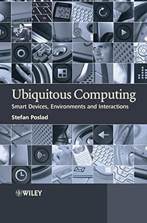 ubiquitous computing smart devices environments and interactions 1st edition stefan poslad 0470035609,