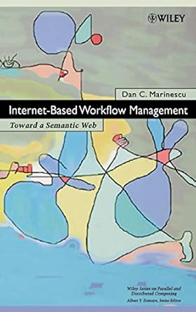internet based workflow management towards a semantic web 1st edition dan c marinescu 0471439622,