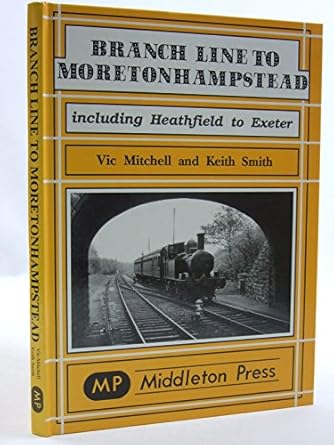 branch line to moretonhampstead including heathfield to exeter 1st edition keith mitchell, vic, smith