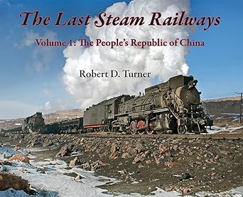 the last steam railways volume 1 the peoples republic of china 1st edition robert d turner 1550179918,