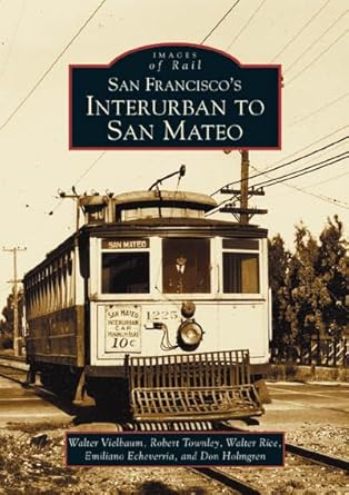 san franciscos interurban to san mateo 1st edition walter vielbaum ,emiliano echeverria ,don holmgren ,robert