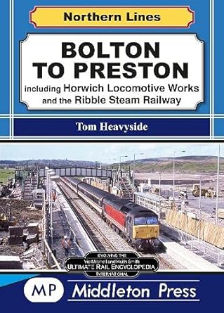 bolton to preston including horwich locomotive works and the ribble steam railway 1st edition tom heavyside