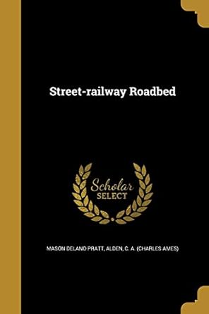 street railway roadbed 1st edition mason delano pratt ,c a alden 1372565094, 978-1372565090