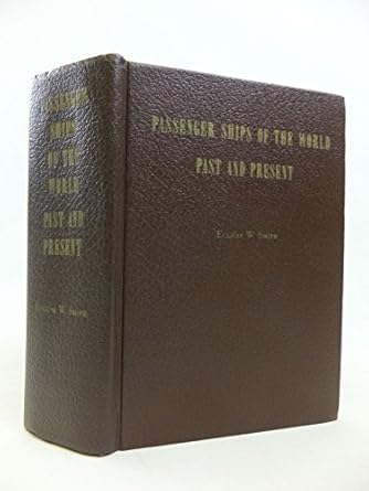 passenger ships of the world past and present 1st edition eugene waldo smith 9992212861, 978-9992212868