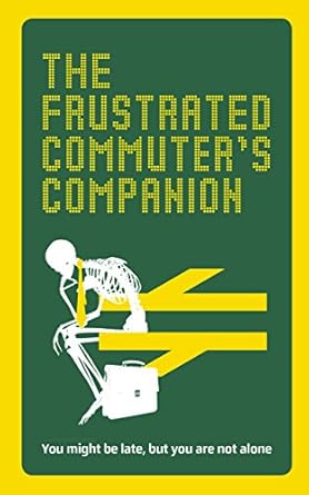 the frustrated commuters companion a survival guide for the bored and desperate 1st edition jonathan swan