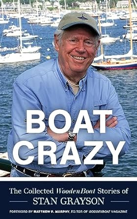 boat crazy the collected woodenboat stories of stan grayson 1st edition stan grayson ,matthew p murphy