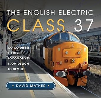 the english electric class 37 co co diesel electric locomotives from design to demise 1st edition david