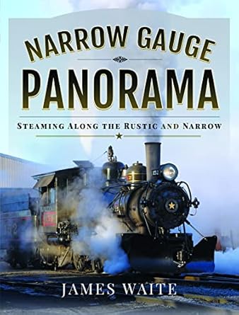 narrow gauge panorama steaming along the rustic and narrow 1st edition james waite 1526776219, 978-1526776211