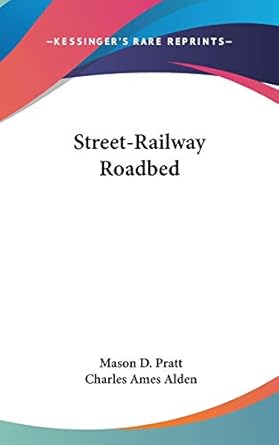 street railway roadbed 1st edition mason d pratt ,charles ames alden 0548521743, 978-0548521748