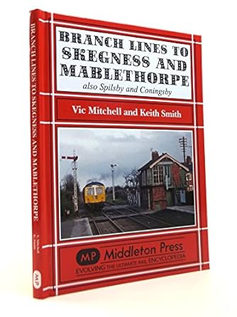 branch lines to skegness and mablethorpe 1st edition vic mitchell 1908174846, 978-1908174840