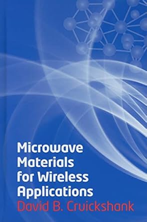 microwave materials for wireless applications 1st edition david b cruickshank 1608070921, 978-1608070923