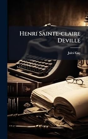 henri sainte claire deville 1st edition jules gay 1024596990, 978-1024596991