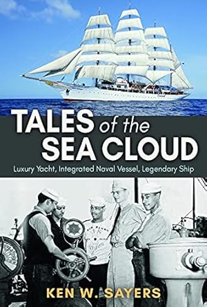 tales of the sea cloud luxury yacht integrated naval vessel legendary ship 1st edition ken w sayers ,vincent