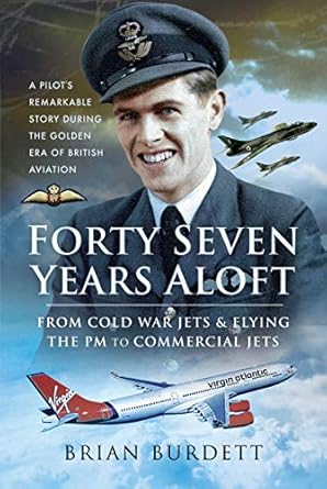 forty seven years aloft from cold war fighters and flying the pm to commercial jets 1st edition brian burdett