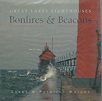 bonfires and beacons great lakes lighthouses 1st edition larry wright ,patricia wright 1550461850,