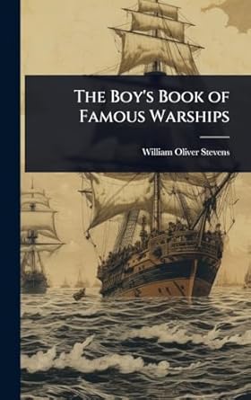 the boys book of famous warships 1st edition william oliver stevens 1023687062, 978-1023687065