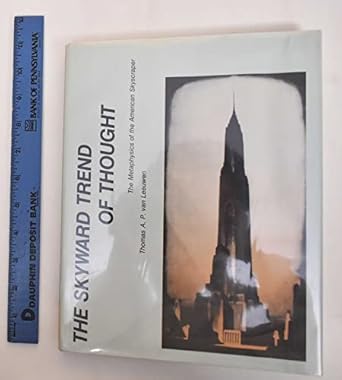 the skyward trend of thought the metaphysics of the american skyscraper 1st edition thomas a p van leeuwen