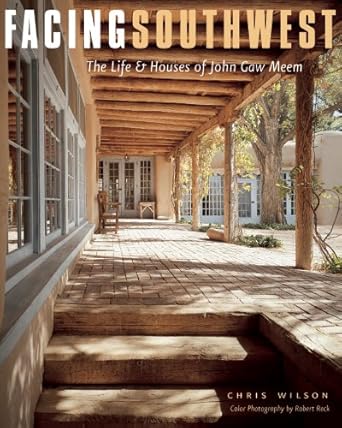 facing southwest the life and houses of john gaw meem 1st edition chris wilson ,robert reck 0393730670,