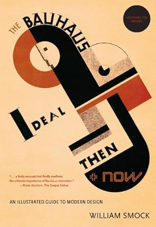 the bauhaus ideal then and now an illustrated guide to modern design 1st edition william smock smock