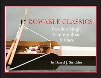 rowable classics wooden single sculling boats and oars 1st edition darryl j strickler 0937822965,