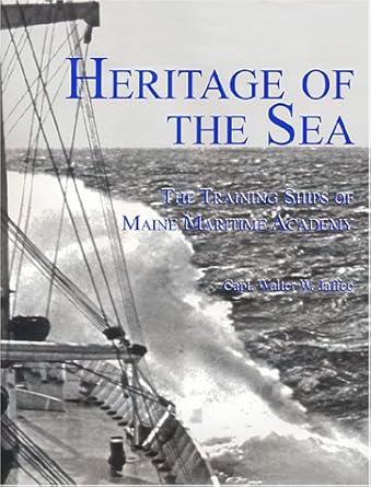 heritage of the sea the training ships of maine maritime academy 1st edition walter w jaffee 1889901121,