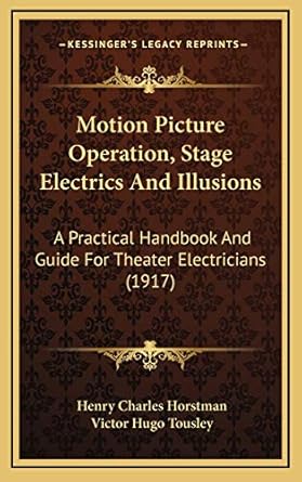 motion picture operation stage electrics and illusions a practical handbook and guide for theater