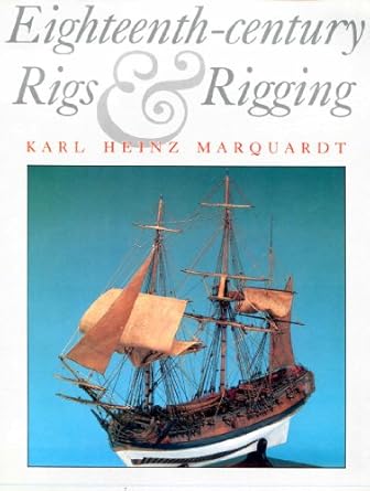 eighteenth century rigs and rigging 1st edition karl heinz marquardt 188109300x, 978-1881093008