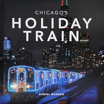chicagos holiday train 1st edition daniel moreno 1951963423, 978-1951963422