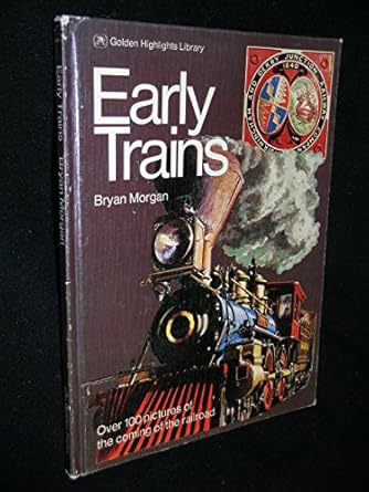 early trains over 100 pictures of the coming of the railroad 1st edition bryan morgan 0307431150,