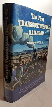 the first transcontinental railroad central pacific union pacific 1st edition john debo galloway 0880294094,