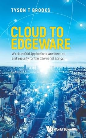 cloud to edgeware wireless grid applications architecture and security for the internet of things 1st edition