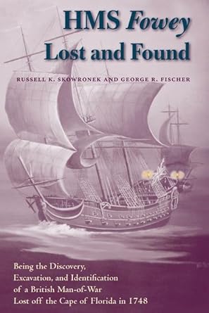 hms fowey lost and found being the discovery excavation and identification of a british man of war lost off