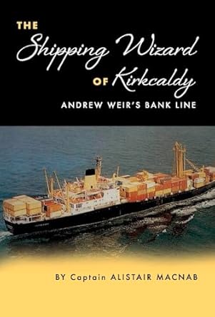 the shipping wizard of kirkcaldy andrew weirs bank line 1st edition alistair macnab 154394034x, 978-1543940343
