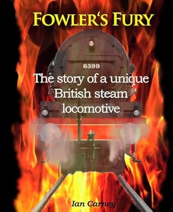 fowlers fury the story of a unique british steam locomotive 1st edition i f carney 1906419701, 978-1906419707