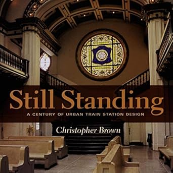 still standing a century of urban train station design 1st edition christopher brown 0253346347,