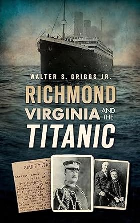 richmond virginia and the titanic 1st edition walter griggs jr 1540213196, 978-1540213198