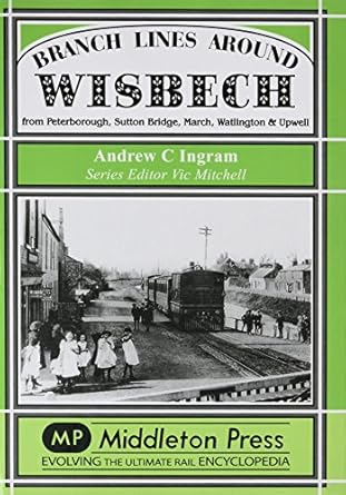 branch lines around wisbech 1st edition andrew c ingram 190170601x, 978-1901706017